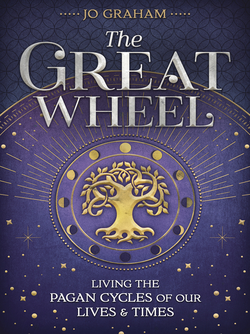 Title details for The Great Wheel: Living the Pagan Cycles of Our Lives & Times by Jo Graham - Available